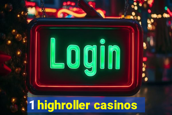 1 highroller casinos